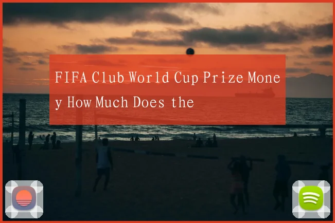 FIFA Club World Cup Prize Money How Much Does the